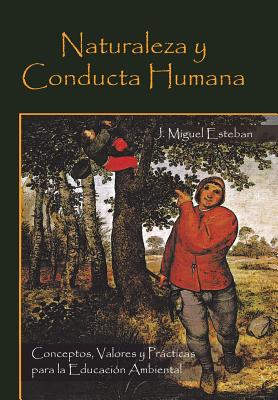 Naturaleza y Conducta Humana: Conceptos, Valores y Practicas Para La Educacion Ambiental - Esteban, J Miguel