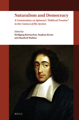 Naturalism and Democracy: A Commentary on Spinoza's Political Treatise in the Context of His System - Bartuschat, Wolfgang (Editor), and Kirste, Stephan (Editor), and Walther, Manfred (Editor)
