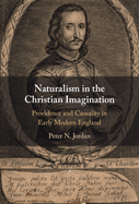 Naturalism in the Christian Imagination: Providence and Causality in Early Modern England