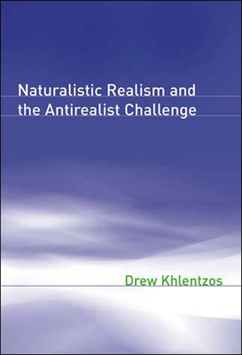 Naturalistic Realism and the Antirealist Challenge - Khlentzos, Drew