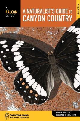 Naturalist's Guide to Canyon Country - Williams, David, Dr., BSC, PhD