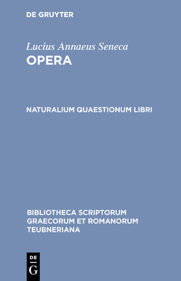 Naturalium Quaestionum Libri - Seneca, Lucius Annaeus, and Hine, Harry M (Editor)