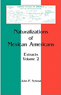 Naturalizations of Mexican Americans: Extracts, Volume 2