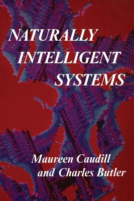 Naturally Intelligent Systems - Caudill, Maureen, and Butler, Charles