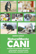 Naturalmente Cani: Manuale Pratico Di Naturopatia Veterinaria