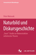 Naturbild Und Diskursgeschichte: Faust-Studie Zur Rekonstruktion sthetischer Theorie. Germanistische Abhandlungen, Band 75