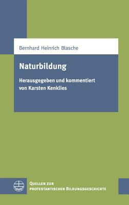 Naturbildung: Herausgegeben Und Kommentiert Von Karsten Kenklies - Blasche, Bernhard Heinrich, and Kenklies, Karsten (Editor)