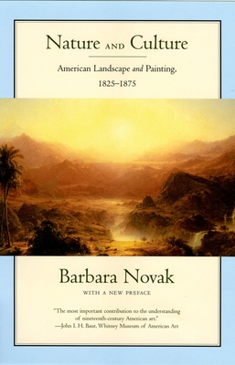 Nature and Culture: American Landscape and Painting, 1825-1875, with a New Preface - Novak, Barbara