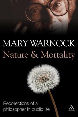 Nature and Mortality: Recollections of a Philosopher in Public Life - Warnock, Mary