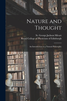 Nature and Thought: an Introduction to a Natural Philosophy - Mivart, St George Jackson 1827-1900 (Creator), and Royal College of Physicians of Edinbu (Creator)