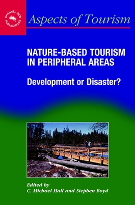 Nature-Based Tourism in Peripheral Areas: Development or Disaster? - Hall, C Michael (Editor), and Boyd, Stephen W (Editor)