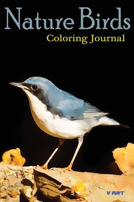 Nature Birds Coloring Journal: (Coloring Boook, Record Your Thoughts and Relax) - Coloring Book, Journal, and Studio, V Art