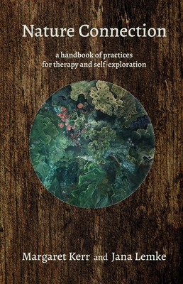 Nature Connection: A handbook for therapy and self-exploration - Kerr, Margaret, and Lemke, Jana