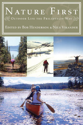 Nature First: Outdoor Life the Friluftsliv Way - Henderson, Bob (Editor), and Vikander, Nils (Editor)