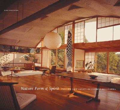 Nature Form & Spirit: The Life and Legacy of George Nakashima - Nakashima, Mira
