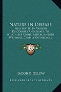 Nature In Disease: Illustrated In Various Discourses And Essays; To Which Are Added Miscellaneous Writings, Chiefly On Medical Subjects (1854)