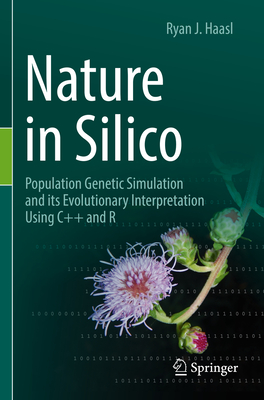 Nature in Silico: Population Genetic Simulation and its Evolutionary Interpretation Using C++ and R - Haasl, Ryan J.