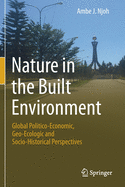 Nature in the Built Environment: Global Politico-Economic, Geo-Ecologic and Socio-Historical Perspectives