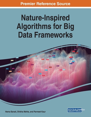 Nature-Inspired Algorithms for Big Data Frameworks - Banati, Hema (Editor), and Mehta, Shikha (Editor), and Kaur, Parmeet (Editor)