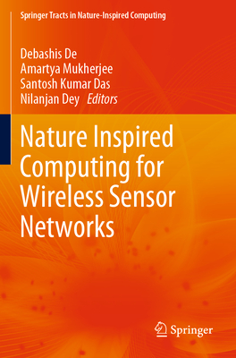 Nature Inspired Computing for Wireless Sensor Networks - de, Debashis (Editor), and Mukherjee, Amartya (Editor), and Kumar Das, Santosh (Editor)