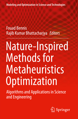 Nature-Inspired Methods for Metaheuristics Optimization: Algorithms and Applications in Science and Engineering - Bennis, Fouad (Editor), and Bhattacharjya, Rajib Kumar (Editor)