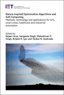 Nature-Inspired Optimization Algorithms and Soft Computing: Methods, Technology and Applications for Iots, Smart Cities, Healthcare and Industrial Automation