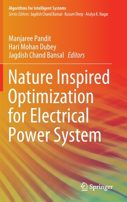 Nature Inspired Optimization for Electrical Power System - Pandit, Manjaree (Editor), and Dubey, Hari Mohan (Editor), and Bansal, Jagdish Chand (Editor)