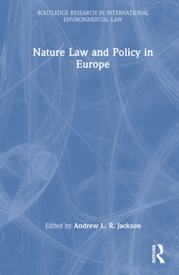 Nature Law and Policy in Europe - Jackson, Andrew L R (Editor)