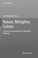 Nature, Metaphor, Culture: Cultural Conceptualizations in Hungarian Folksongs