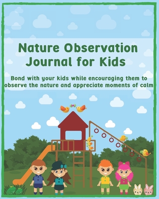 Nature Observation Journal for Kids: Bond with your kids while encouraging them to observe the nature and appreciate moments of calm - Journals, A Day to Remember
