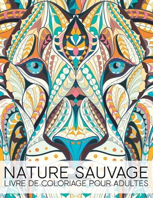 Nature Sauvage: Livre de Coloriage Pour Adultes - Infanta, Maverick, and Papeterie Bleu