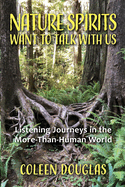 Nature Spirits Want to Talk With Us: Listening Journeys in the More-Than-Human World