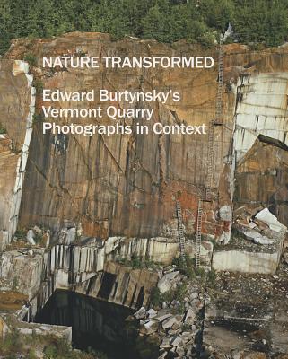 Nature Transformed: Edward Burtynsky's Vermont Quarry Photographs in Context - Bianco, Juliette (Editor), and Broucke, Pieter (Editor), and Busdraghi, Ilaria Brancoli