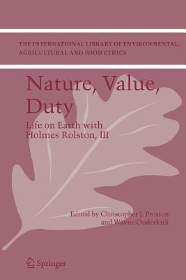 Nature, Value, Duty: Life on Earth with Holmes Rolston, III - Preston, Christopher J. (Editor), and Ouderkirk, Wayne (Editor)