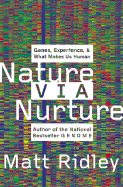 Nature Via Nurture: Genes, Experience and What Makes Us Human