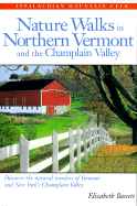 Nature Walks in Northern Vermont & the Champlain Valley: More Than 40 Scenic Nature Walks Throughout the Lake Champlain Region