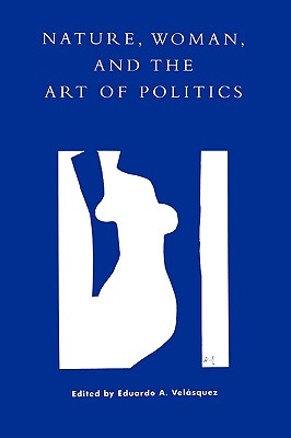 Nature, Woman, and the Art of Politics - Berg, Steven (Contributions by), and Brodey, Inger Sigrun (Contributions by), and Burger, Ronna (Contributions by)