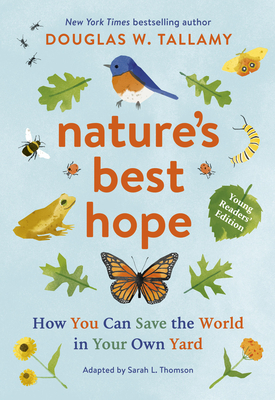 Nature's Best Hope (Young Readers' Edition): How You Can Save the World in Your Own Yard - Tallamy, Douglas W, and Thomson, Sarah L (Adapted by)