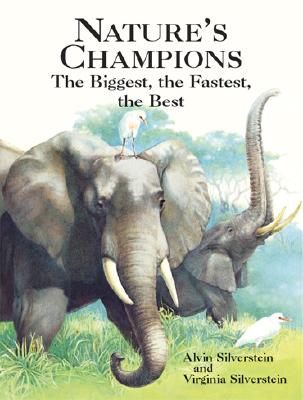 Nature's Champions: The Biggest, the Fastest, the Best - Alvin, and Silverstein, Virginia, Dr., and Silverstein, Alvin, Dr.