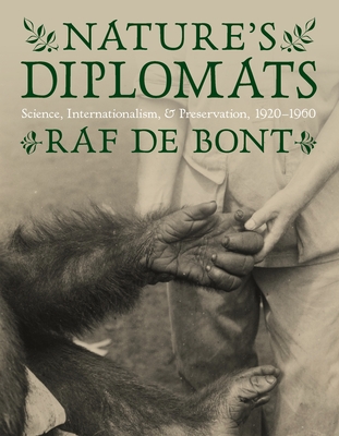 Nature's Diplomats: Science, Internationalism, and Preservation, 1920-1960 - de Bont, Raf