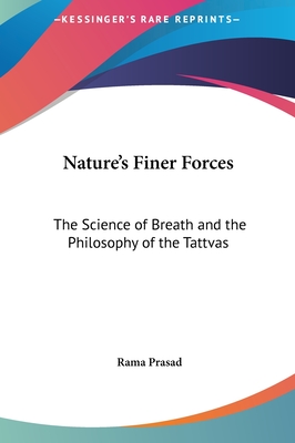 Nature's Finer Forces: The Science of Breath and the Philosophy of the Tattvas - Prasad, Rama