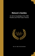 Nature's Garden: An Aid to Knowledge of Our Wild Flowers and Their Insect Visitors