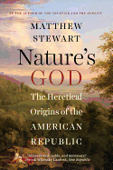 Nature's God: The Heretical Origins of the American Republic
