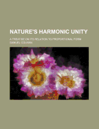 Nature's Harmonic Unity: A Treatise on Its Relation to Proportional Form