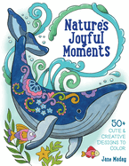 Nature's Joyful Moments: 50+ Cute & Creative Designs to Color - Positive and Calming Coloring Book for Adults and Kids