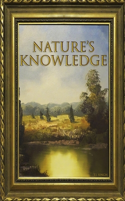 Nature's Knowledge: 365 Daily Poems Inspired by Nature - Singh, T J