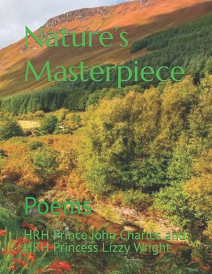 Nature's Masterpiece: Poems - Wright, Hrh Prince John Charles and Hrh