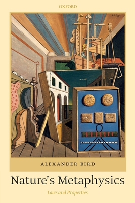Nature's Metaphysics: Laws and Properties - Bird, Alexander