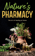 Nature's Pharmacy: The Art of Healing at Home