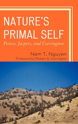 Nature's Primal Self: Peirce, Jaspers, and Corrington - Nguyen, Nam T